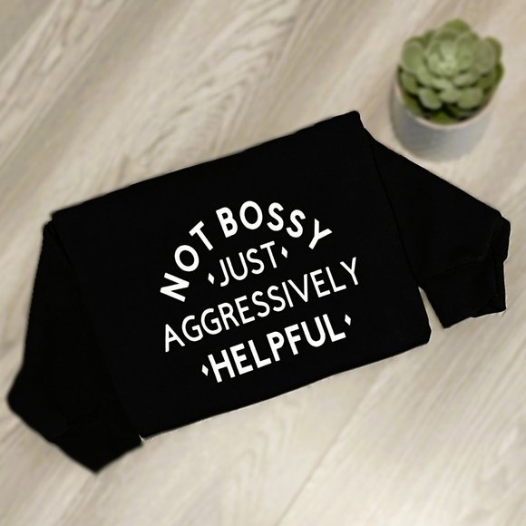 Sweatshirt - Not Bossy Just Aggressively Helpful - Picture 3 of 6